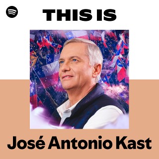 This Is José Antonio Kast | Spotify Playlist