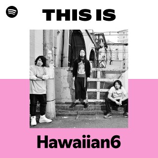 Hawaiian6 | Spotify