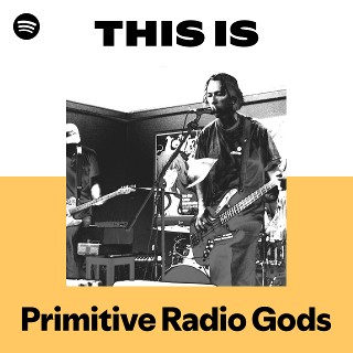 Primitive Radio Gods | Spotify