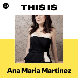 This Is Ana Maria Martinez | Spotify Playlist