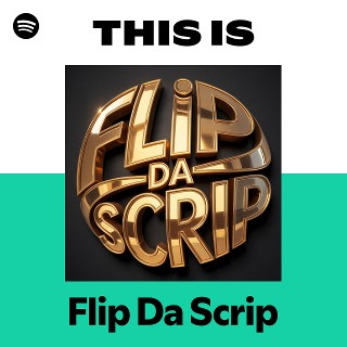 Flip Da Scrip | Spotify
