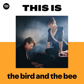 the bird and the bee | Spotify