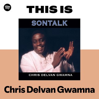 This Is Chris Delvan Gwamna | Spotify Playlist