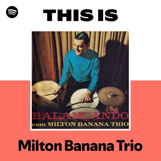 Milton Banana Trio | Spotify