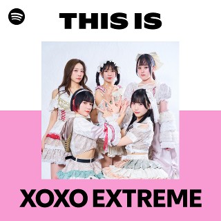 XOXO EXTREME | Spotify