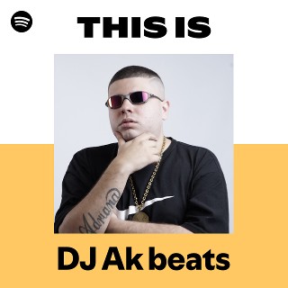 This Is DJ Ak beats | Spotify Playlist