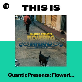 This Is Quantic Presenta: Flowering Inferno | Spotify Playlist