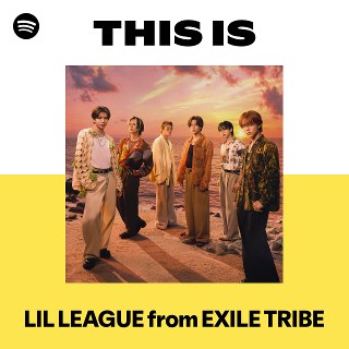 ミュージシャン LIL LEAGUE LIL LEAGUE from EXILE TRIBE | Spotify