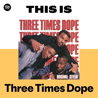 Three Times Dope | Spotify