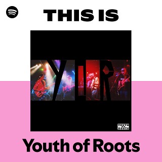 Youth of Roots | Spotify