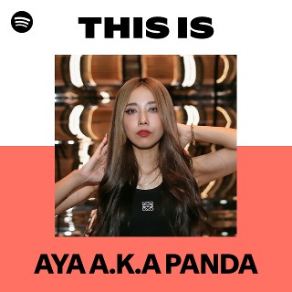 This Is AYA A.K.A PANDA | Spotify Playlist