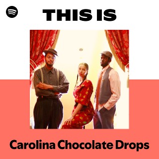 Carolina Chocolate Drops | Spotify