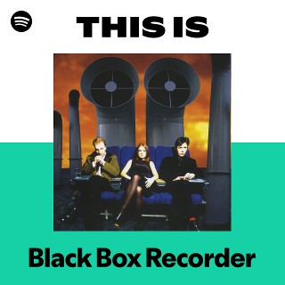 Black Box Recorder | Spotify