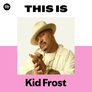 Kid Frost | Spotify