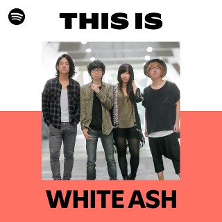 WHITE ASH | Spotify