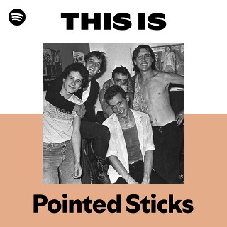 Pointed Sticks | Spotify