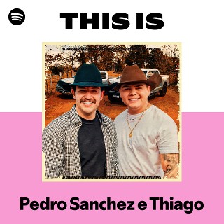 This Is Pedro Sanchez e Thiago | Spotify Playlist