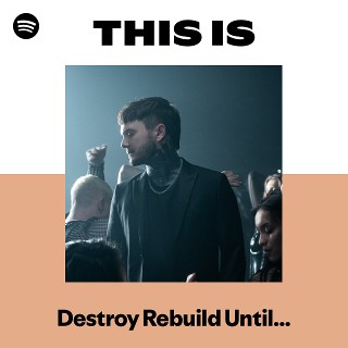 Destroy Rebuild Until God Shows | Spotify