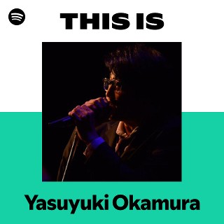This Is Yasuyuki Okamura | Spotify Playlist