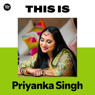 Priyanka Singh | Spotify