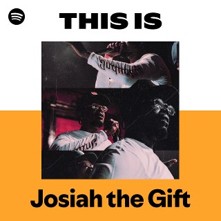 Josiah the Gift | Spotify
