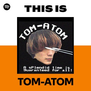 TOM-ATOM | Spotify