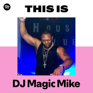 This Is DJ Magic Mike | Spotify Playlist