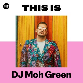 DJ Moh Green | Spotify