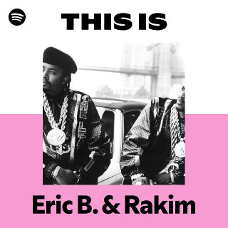 Eric B. & Rakim | Spotify