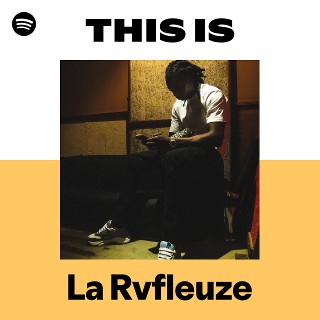 This Is La Rvfleuze | Spotify Playlist