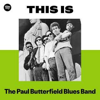 The Paul Butterfield Blues Band | Spotify