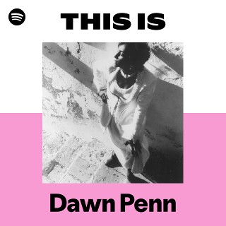 Listen to Dawn Penn Songs | Spotify