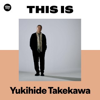Yukihide Takekawa | Spotify
