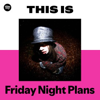 Friday Night Plans | Spotify