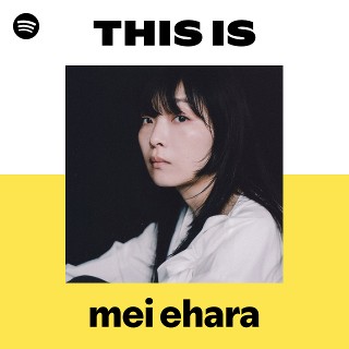 This Is mei ehara | Spotify Playlist