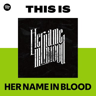 HER NAME IN BLOOD | Spotify