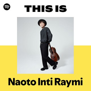 This Is Naoto Inti Raymi | Spotify Playlist