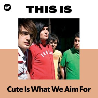 Cute Is What We Aim For | Spotify
