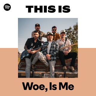 Woe, Is Me | Spotify