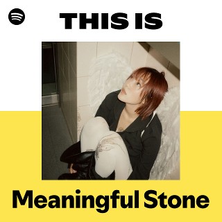 Meaningful Stone | Spotify