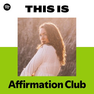 This Is Affirmation Club | Spotify Playlist