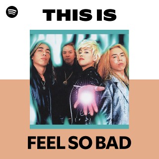 FEEL SO BAD | Spotify
