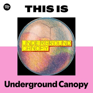 Underground Canopy | Spotify