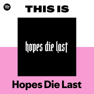 Hopes Die Last | Spotify