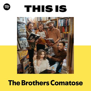 This Is The Brothers Comatose | Spotify Playlist