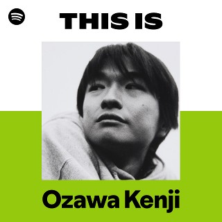 This Is Ozawa Kenji | Spotify Playlist