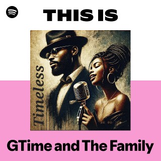 This Is GTime and The Family | Spotify Playlist
