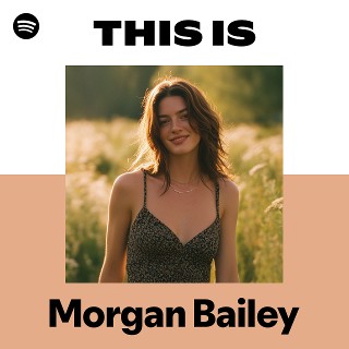 This Is Morgan Bailey | Spotify Playlist
