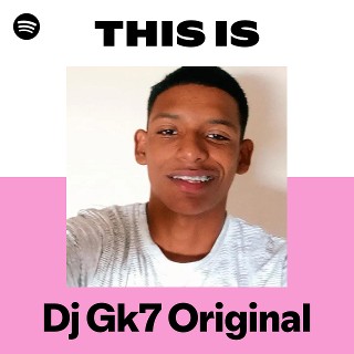 Dj Gk7 Original | Spotify