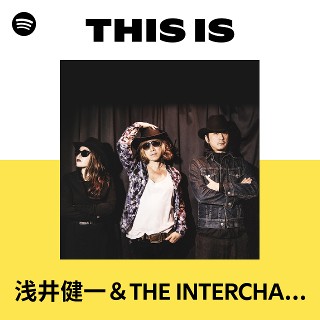 浅井健一＆THE INTERCHANGE KILLS | Spotify